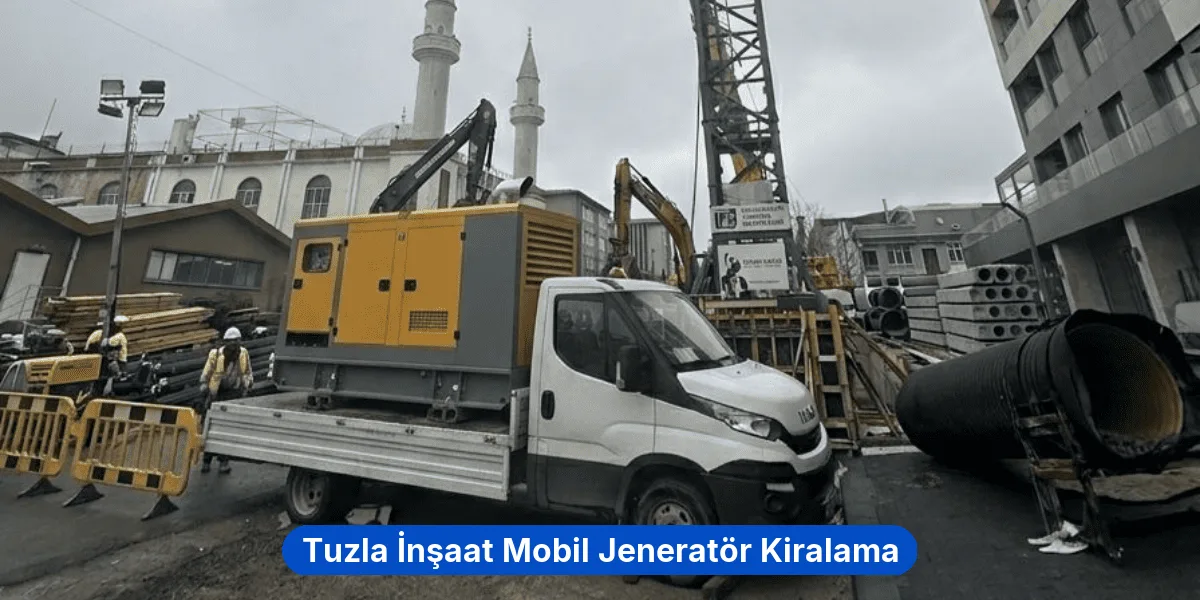 Tuzla İnşaat Mobil Jeneratör Kiralama